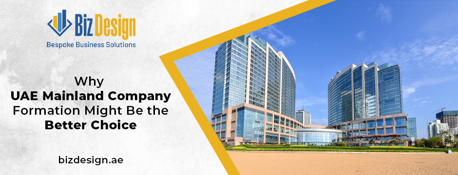 Why UAE Mainland Company Formation Might Be the Better Choice