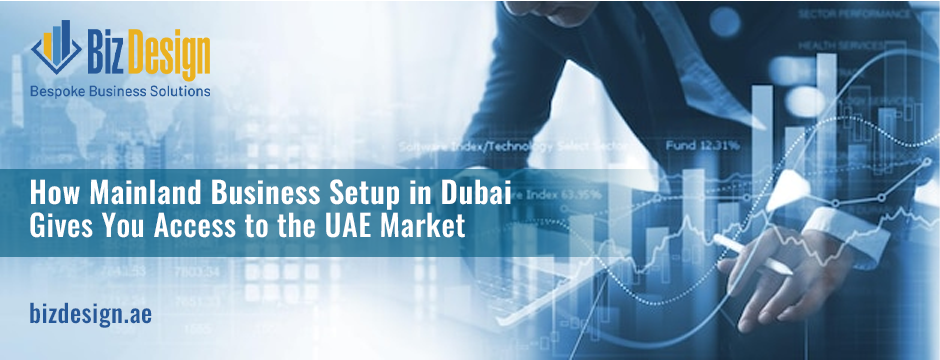 How Mainland Business Setup in Dubai Gives You Access to the UAE Market